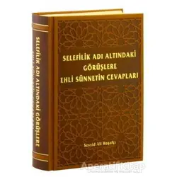 Selefilik Adı Altındaki Görüşlere Ehli Sünnetin Cevapları