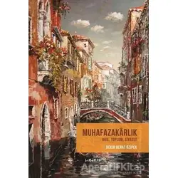 Muhafazakarlık - Bekir Berat Özipek - Liberte Yayınları