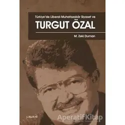 Türkiye’de Liberal - Muhafazakar Siyaset ve Turgut Özal - M. Zeki Duman - Liberte Yayınları