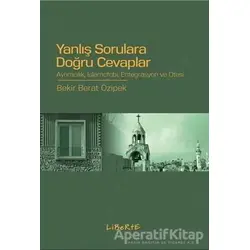 Yanlış Sorulara Doğru Cevaplar - Bekir Berat Özipek - Liberte Yayınları