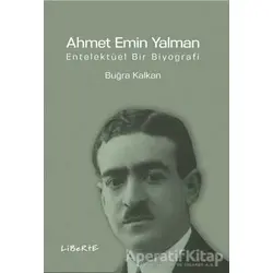 Ahmet Emin Yalman - Buğra Kalkan - Liberte Yayınları