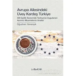 Avrupa Ailesindeki Üvey Kardeş Türkiye - Oğuzhan Yanarışık - Liberte Yayınları