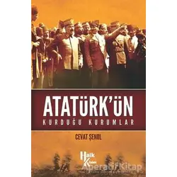 Atatürkün Kurduğu Kurumlar - Cevat Şenol - Halk Kitabevi