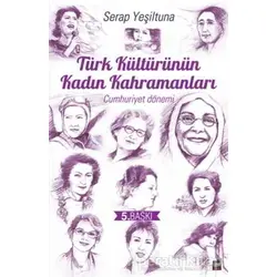Türk Kültürünün Kadın Kahramanları (Cumhuriyet Dönemi) - Serap Yeşiltuna - İleri Yayınları