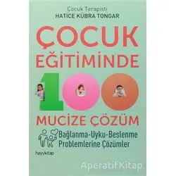 Çocuk Eğitiminde 100 Mucize Çözüm - Hatice Kübra Tongar - Hayykitap