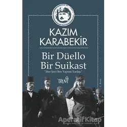 Bir Düello Bir Suikast - Kazım Karabekir - Truva Yayınları