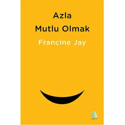 Azla Mutlu Olmak - Francine Jay - Aganta Yayınları
