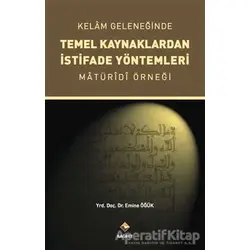 Kelam Geleneğinde Temel Kaynaklardan İstifade Yöntemleri - Emine Öğük - Rağbet Yayınları