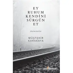 Ey Ruhum Kendini Sürgün Et - Müştehir Karakaya - Çıra Yayınları