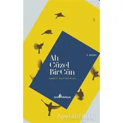 Ah Güzel Bir Gün - Şakir Kurtulmuş - Çıra Yayınları