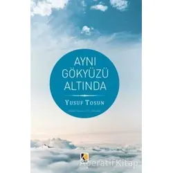 Aynı Gökyüzü Altında - Yusuf Tosun - Çıra Yayınları