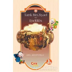 Tarık Bin Ziyad ve Endülüs - Adil Akkoyunlu - Çıra Çocuk Yayınları