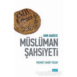 Kırk Hadiste Müslüman Şahsiyeti - Mehmet Hanifi Tosun - Sude Kitap