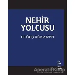 Nehir Yolcusu - Doğuş Kökarttı - Altıkırkbeş Yayınları