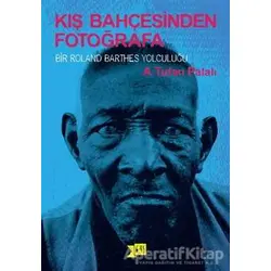 Kış Bahçesinden Fotoğrafa - A. Tufan Palalı - Altıkırkbeş Yayınları