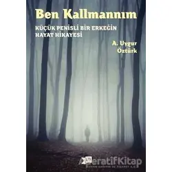 Ben Kallmannım - A. Uygur Öztürk - Altıkırkbeş Yayınları