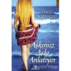Aşkımız Aşkı Anlatıyor - Cengiz Hortoğlu - İskenderiye Yayınları
