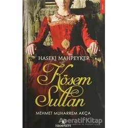 Haseki Mahpeyker Kösem Sultan - Mehmet Muharrem Akça - İskenderiye Yayınları