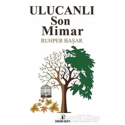 Ulucanlı Son Mimar - Ruhper Başar - İskenderiye Yayınları
