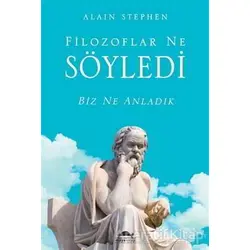 Filozoflar Ne Söyledi Biz Ne Anladık - Alain Stephen - Maya Kitap