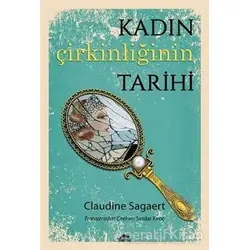 Kadın Çirkinliğinin Tarihi - Claudine Sagaert - Maya Kitap