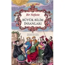 Bir Nefeste Büyük Bilim İnsanları - Nicola Chalton - Maya Kitap