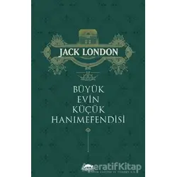 Büyük Evin Küçük Hanımefendisi - Jack London - Maya Kitap