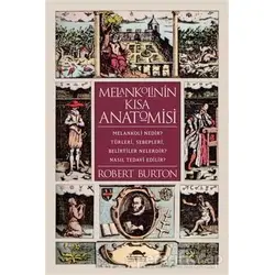 Melankolinin Kısa Anatomisi - Robert Burton - Maya Kitap