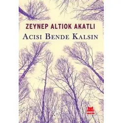 Acısı Bende Kalsın - Zeynep Altıok Akatlı - Kırmızı Kedi Yayınevi
