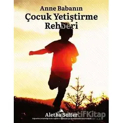 Anne Babanın Çocuk Yetiştirme Rehberi - Aletha J. Solter - Kuzey Yayınları