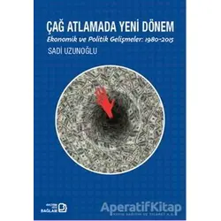 Çağ Atlamada Yeni Dönem - Sadi Uzunoğlu - Bağlam Yayınları