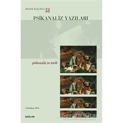 Psikanaliz Yazıları 33 - Psikanaliz ve Tarih - Kolektif - Bağlam Yayınları