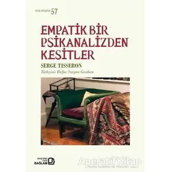 Empatik Bir Psikanalizden Kesitler - Serge Tisseron - Bağlam Yayınları