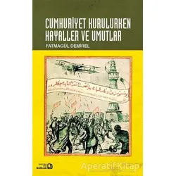 Cumhuriyet Kurulurken Hayaller ve Umutlar - Fatmagül Demirel - Bağlam Yayınları