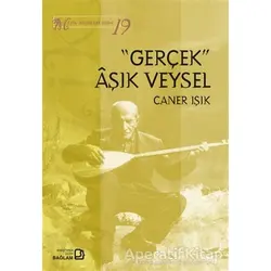 Gerçek Aşık Veysel - Müzik Bilimleri Dizisi 19 - Caner Işık - Bağlam Yayınları