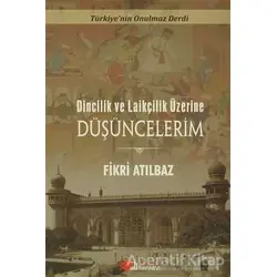 Dincilik ve Laiklik Üzerine Düşüncelerim - Fikri Atılbaz - Berikan Yayınevi