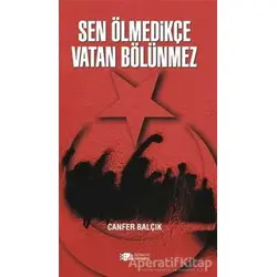 Sen Ölmedikçe Vatan Bölünmez - Canfer Balçık - Berikan Yayınevi