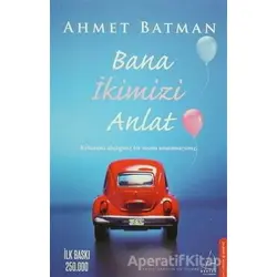 Bana İkimizi Anlat - Ahmet Batman - Destek Yayınları