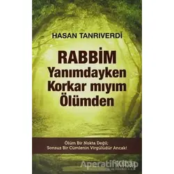 Rabbim Yanımdayken Korkar mıyım Ölümden - Hasan Tanrıverdi - Kariyer Yayınları