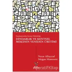 Dindarlık ve Kentsel Mekanın Yeniden Üretimi - Nezar Alsayyad - Litera Yayıncılık