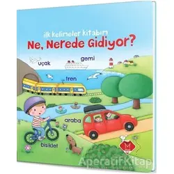 Ne, Nerede Gidiyor? - İlk Kelimeler Kitabım - Rosalinde Bonnet - Mikado Yayınları