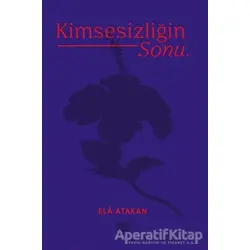 Kimsesizliğin Sonu - Ela Atakan - Encore Yayınları