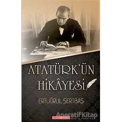 Atatürkün Hikayesi - Ertuğrul Sertbaş - Bilgeoğuz Yayınları
