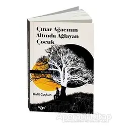 Çınar Ağacının Altında Ağlayan Çocuk - Halil Coşkun - Harf Eğitim Yayıncılık