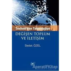 Techneden Teknolojiye Değişen Toplum ve İletişim - Sedat Özel - Volga Yayıncılık