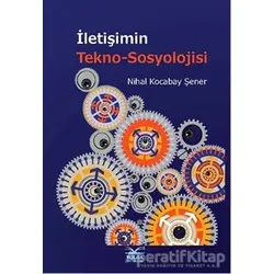 İletişimin Tekno-Sosyolojisi - Nihal Kocabay Şener - Volga Yayıncılık