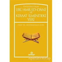 Endülüslü Alim Ebu Amr Ed-Dani ve Kıraat İlmindeki Yeri - Abdurrahman Çetin - Ensar Neşriyat