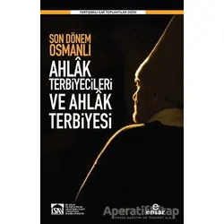 Son Dönem Osmanlı Ahlak Terbiyecileri ve Ahlak Terbiyesi - Kolektif - Ensar Neşriyat