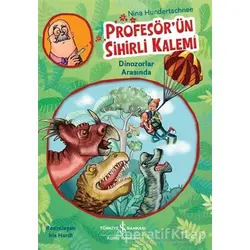 Profesörün Sihirli Kalemi - Dinozorlar Arasında - Nina Hundertschnee - İş Bankası Kültür Yayınları