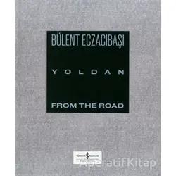 Yoldan - From The Road - Bülent Eczacıbaşı - İş Bankası Kültür Yayınları
